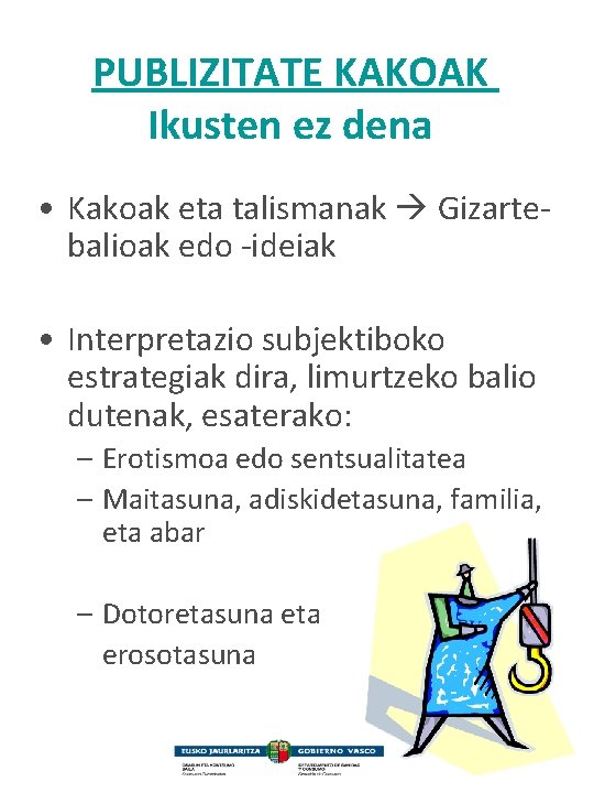 PUBLIZITATE KAKOAK Ikusten ez dena • Kakoak eta talismanak Gizartebalioak edo -ideiak • Interpretazio