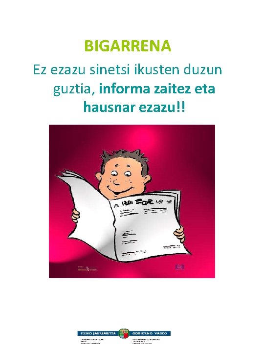 BIGARRENA Ez ezazu sinetsi ikusten duzun guztia, informa zaitez eta hausnar ezazu!! 