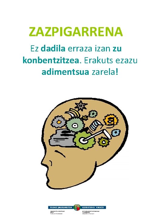 ZAZPIGARRENA Ez dadila erraza izan zu konbentzitzea. Erakuts ezazu adimentsua zarela! 
