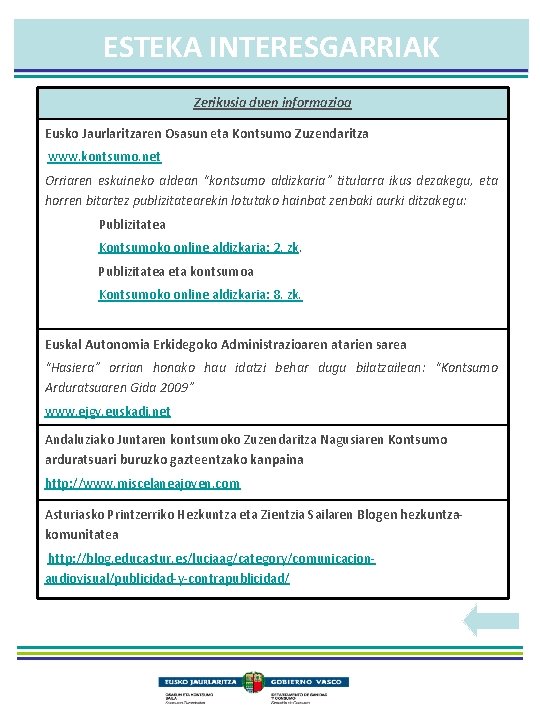 ESTEKA INTERESGARRIAK Zerikusia duen informazioa Eusko Jaurlaritzaren Osasun eta Kontsumo Zuzendaritza www. kontsumo. net