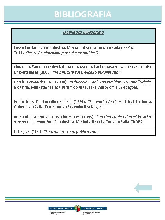 BIBLIOGRAFIA Erabilitako Bibliografia Eusko Jaurlaritzaren Industria, Merkataritza eta Turismo Saila (2004). “ 133 talleres