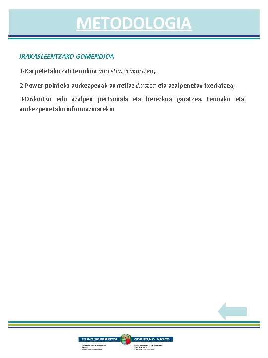 METODOLOGIA IRAKASLEENTZAKO GOMENDIOA 1 -Karpetetako zati teorikoa aurretiaz irakurtzea, 2 -Power pointeko aurkezpenak aurretiaz