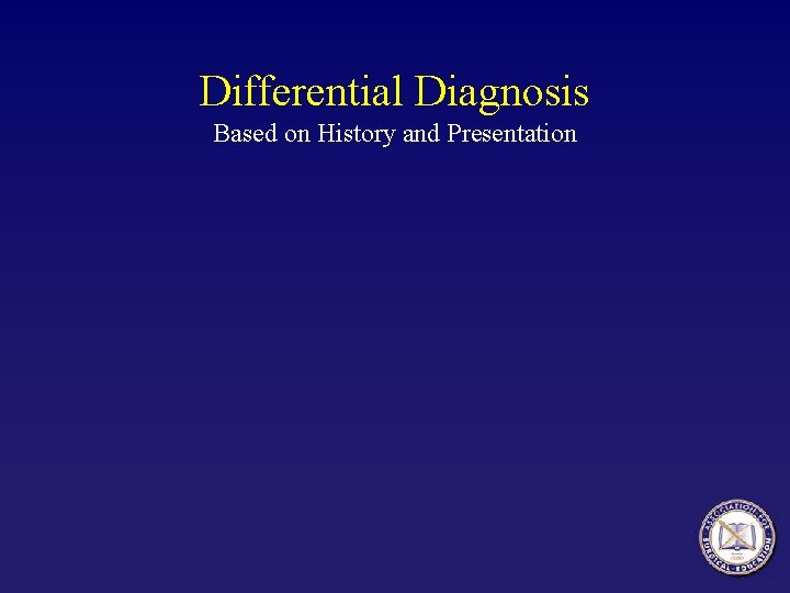 Differential Diagnosis Based on History and Presentation 