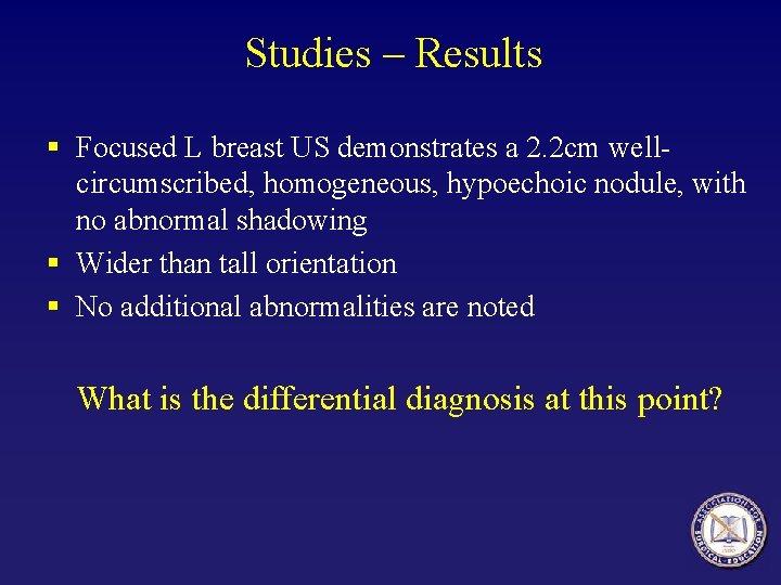 Studies – Results § Focused L breast US demonstrates a 2. 2 cm wellcircumscribed,