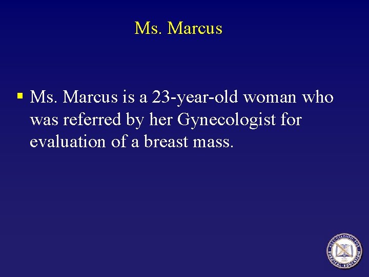 Ms. Marcus § Ms. Marcus is a 23 -year-old woman who was referred by
