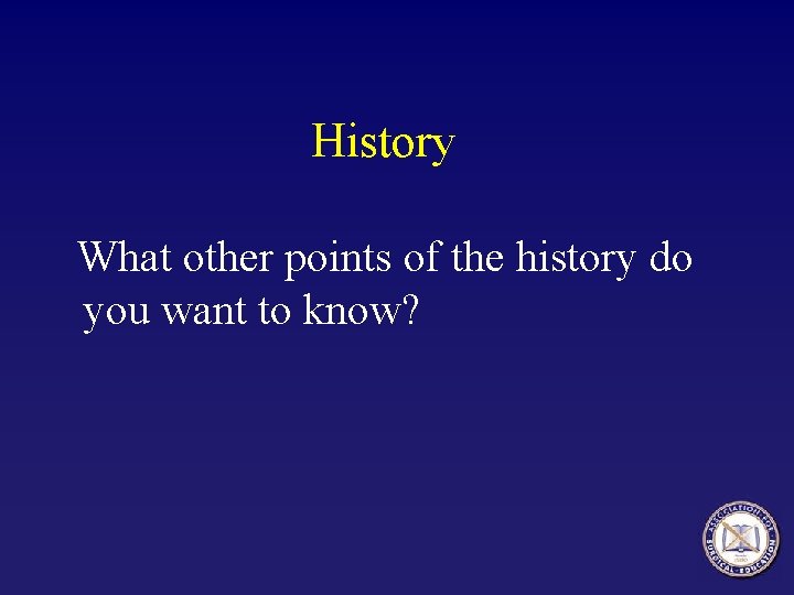 History What other points of the history do you want to know? 