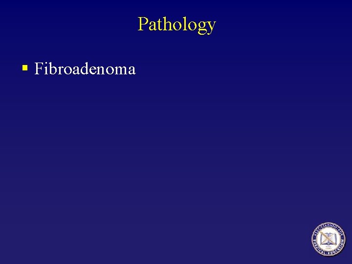 Pathology § Fibroadenoma 