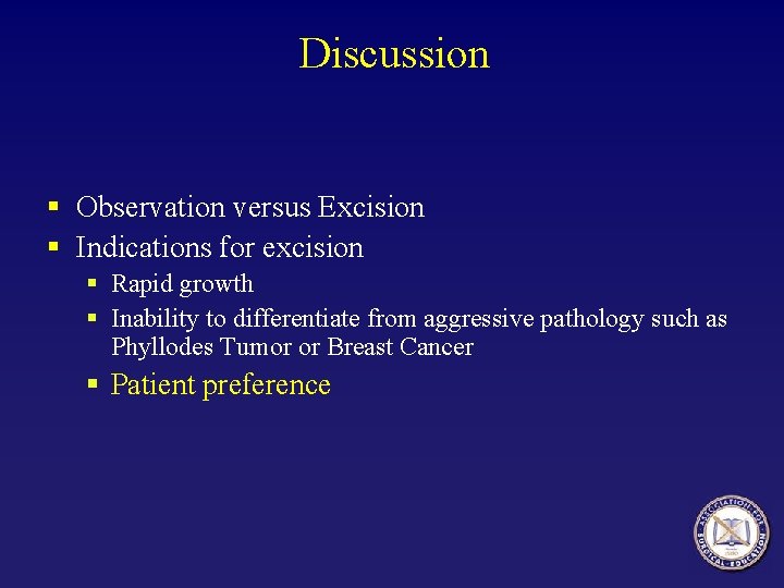 Discussion § Observation versus Excision § Indications for excision § Rapid growth § Inability