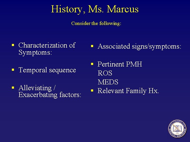 History, Ms. Marcus Consider the following: § Characterization of Symptoms: § Temporal sequence §