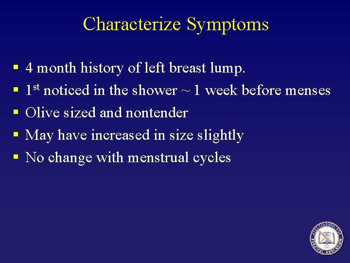 Characterize Symptoms § § § 4 month history of left breast lump. 1 st