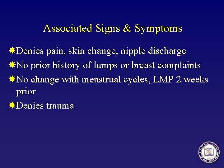 Associated Signs & Symptoms Denies pain, skin change, nipple discharge No prior history of