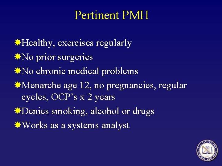 Pertinent PMH Healthy, exercises regularly No prior surgeries No chronic medical problems Menarche age