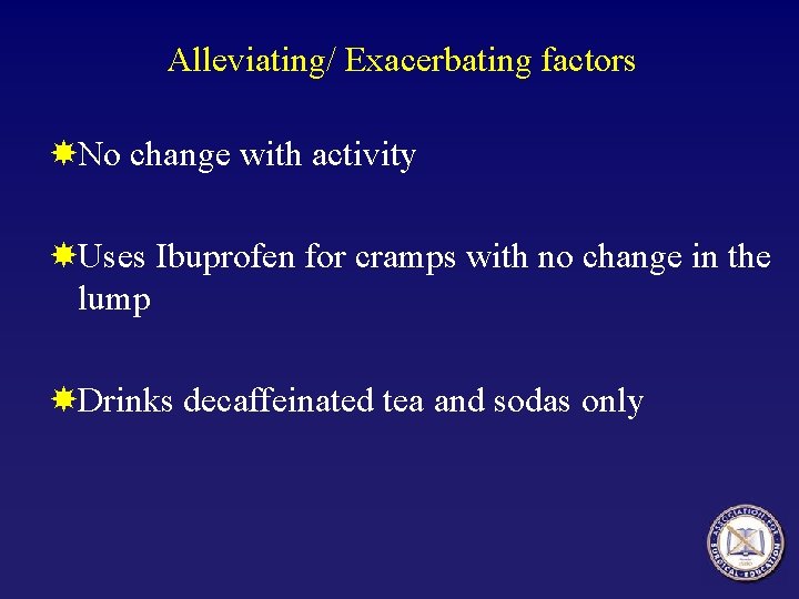 Alleviating/ Exacerbating factors No change with activity Uses Ibuprofen for cramps with no change
