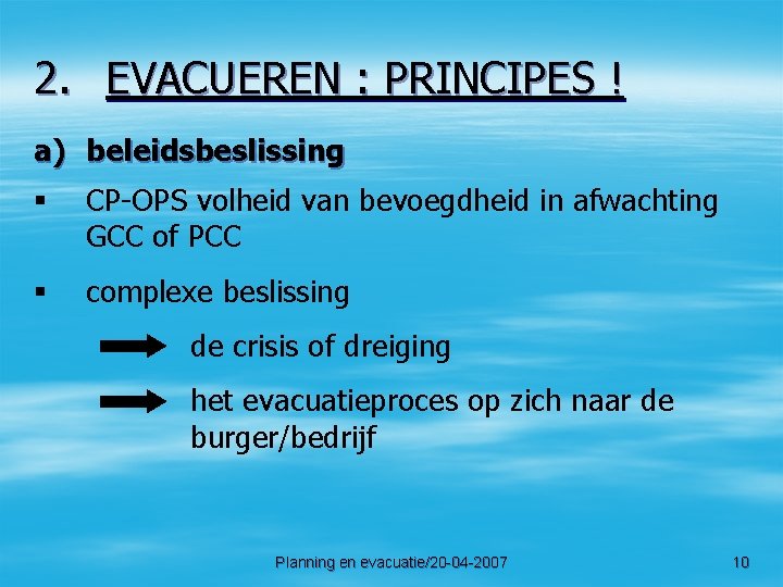 2. EVACUEREN : PRINCIPES ! a) beleidsbeslissing § CP-OPS volheid van bevoegdheid in afwachting