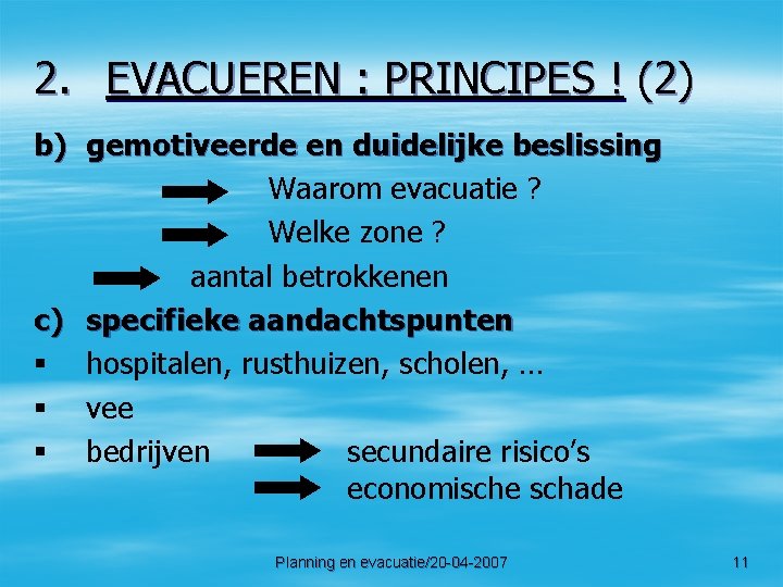2. EVACUEREN : PRINCIPES ! (2) b) gemotiveerde en duidelijke beslissing Waarom evacuatie ?