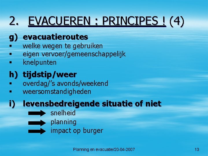 2. EVACUEREN : PRINCIPES ! (4) g) evacuatieroutes § § § welke wegen te
