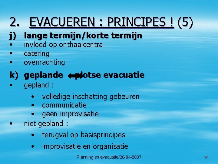 2. EVACUEREN : PRINCIPES ! (5) j) lange termijn/korte termijn § § § invloed