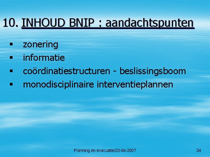 10. INHOUD BNIP : aandachtspunten § § zonering informatie coördinatiestructuren - beslissingsboom monodisciplinaire interventieplannen