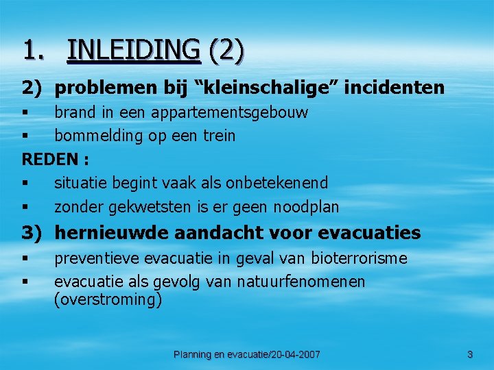 1. INLEIDING (2) 2) problemen bij “kleinschalige” incidenten § brand in een appartementsgebouw §