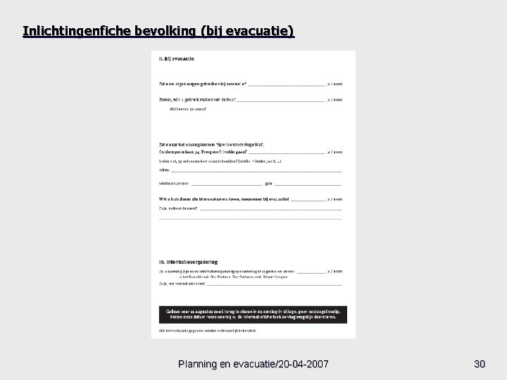 Inlichtingenfiche bevolking (bij evacuatie) Planning en evacuatie/20 -04 -2007 30 