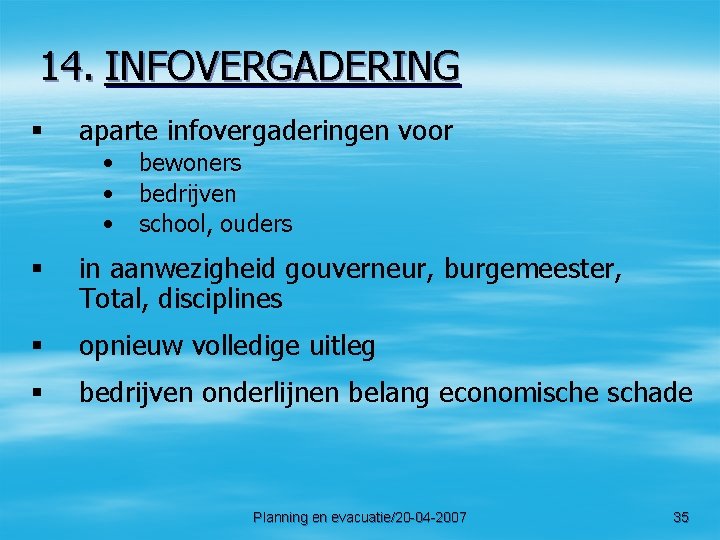 14. INFOVERGADERING § aparte infovergaderingen voor • • • bewoners bedrijven school, ouders §