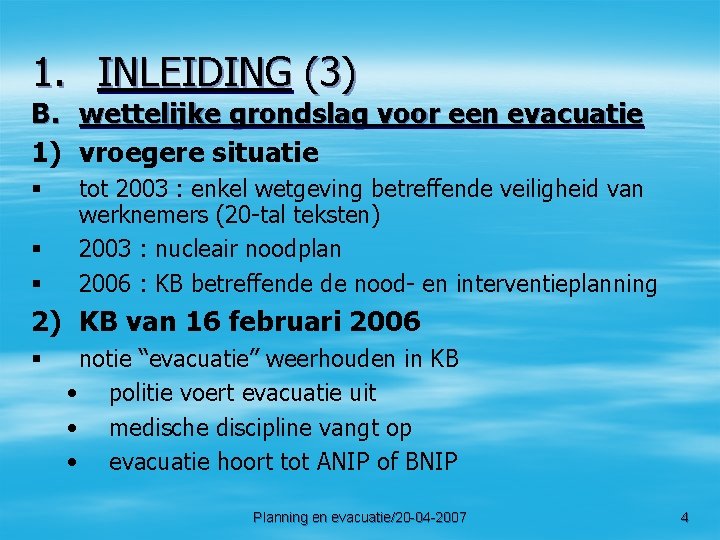 1. INLEIDING (3) B. wettelijke grondslag voor een evacuatie 1) vroegere situatie § §