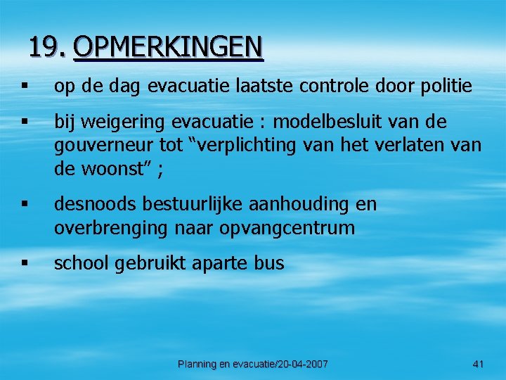 19. OPMERKINGEN § op de dag evacuatie laatste controle door politie § bij weigering