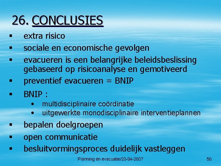 26. CONCLUSIES § extra risico sociale en economische gevolgen evacueren is een belangrijke beleidsbeslissing