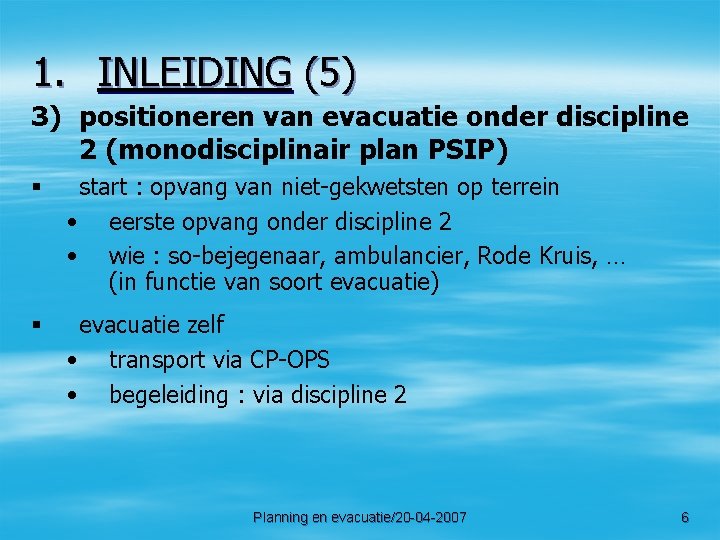 1. INLEIDING (5) 3) positioneren van evacuatie onder discipline 2 (monodisciplinair plan PSIP) §