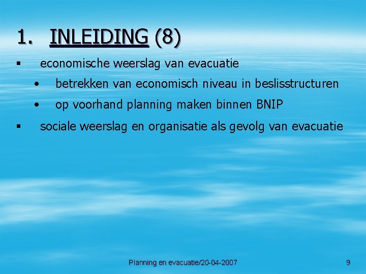 1. INLEIDING (8) economische weerslag van evacuatie § § • betrekken van economisch niveau