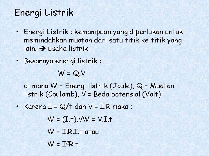 Energi Listrik • Energi Listrik : kemampuan yang diperlukan untuk memindahkan muatan dari satu