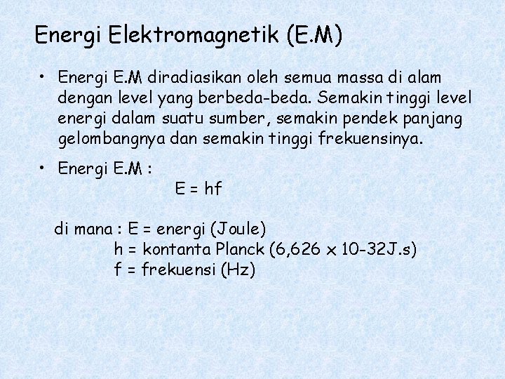 Energi Elektromagnetik (E. M) • Energi E. M diradiasikan oleh semua massa di alam