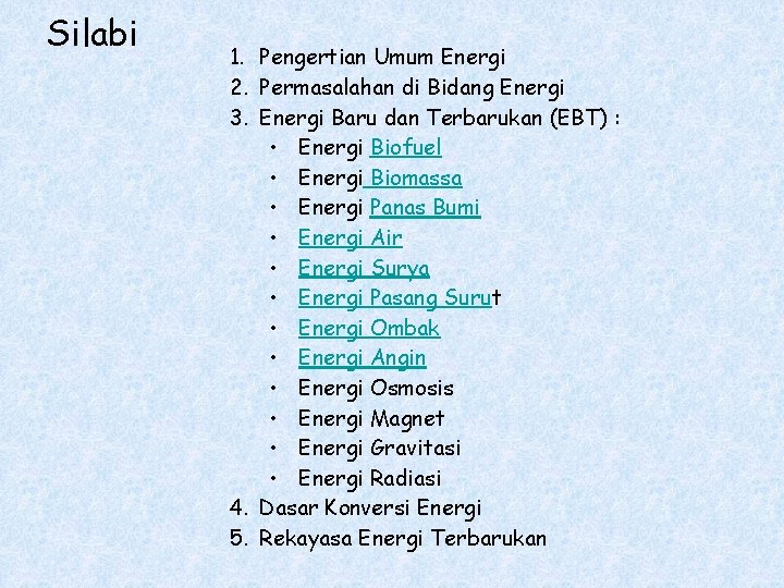 Silabi 1. Pengertian Umum Energi 2. Permasalahan di Bidang Energi 3. Energi Baru dan