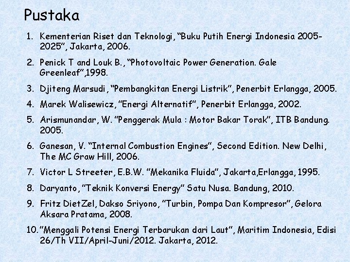 Pustaka 1. Kementerian Riset dan Teknologi, “Buku Putih Energi Indonesia 20052025”, Jakarta, 2006. 2.