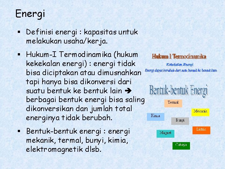 Energi § Definisi energi : kapasitas untuk melakukan usaha/kerja. § Hukum-I Termodinamika (hukum kekekalan