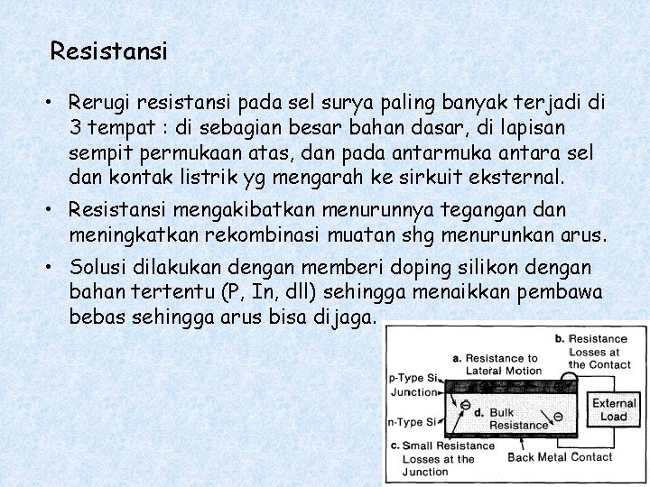 Resistansi • Rerugi resistansi pada sel surya paling banyak terjadi di 3 tempat :