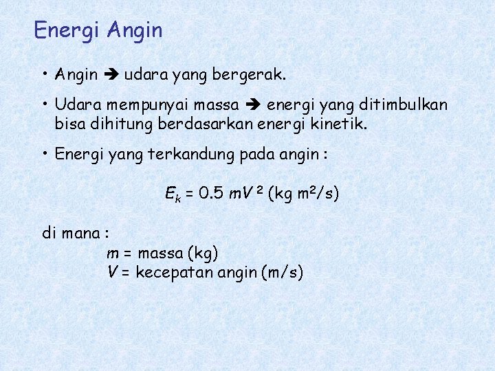 Energi Angin • Angin udara yang bergerak. • Udara mempunyai massa energi yang ditimbulkan