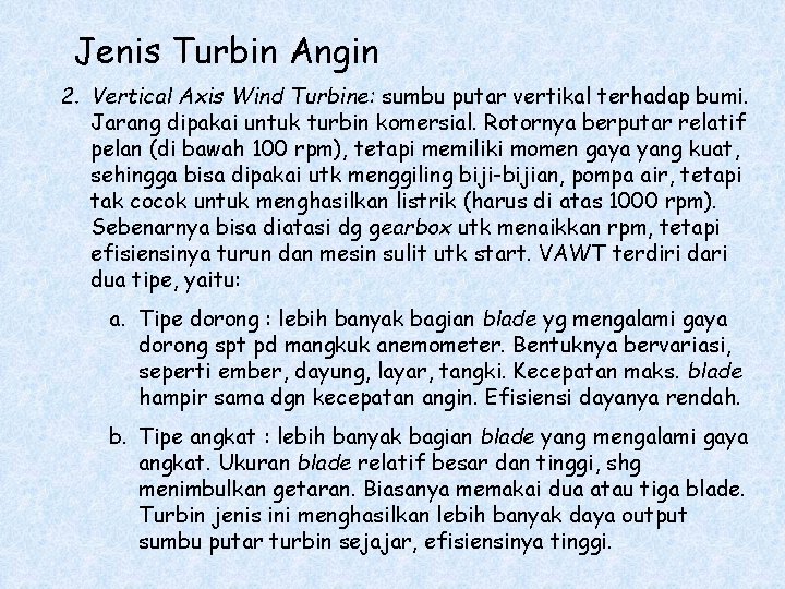 Jenis Turbin Angin 2. Vertical Axis Wind Turbine: sumbu putar vertikal terhadap bumi. Jarang