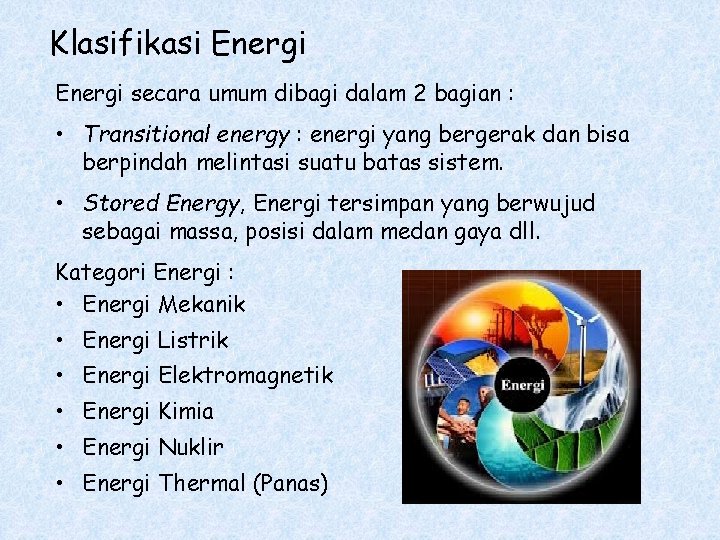 Klasifikasi Energi secara umum dibagi dalam 2 bagian : • Transitional energy : energi