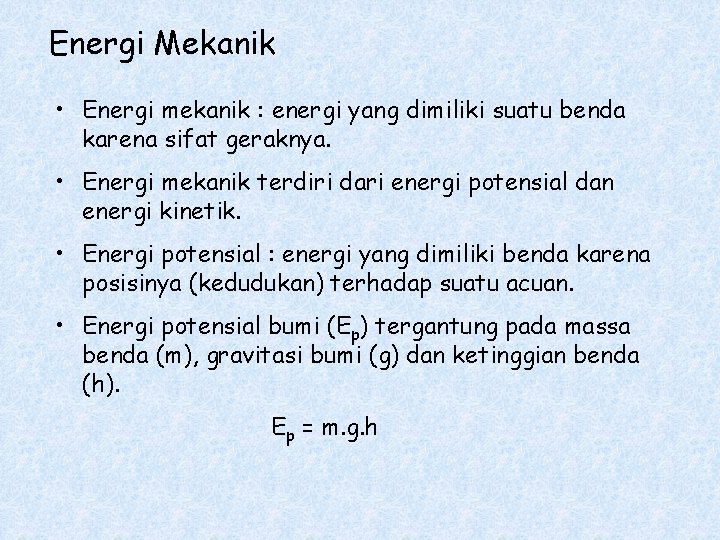 Energi Mekanik • Energi mekanik : energi yang dimiliki suatu benda karena sifat geraknya.