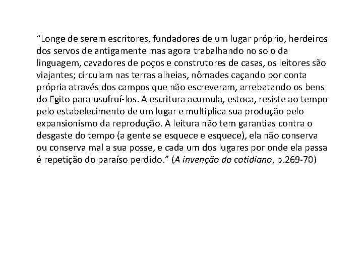 “Longe de serem escritores, fundadores de um lugar próprio, herdeiros dos servos de antigamente