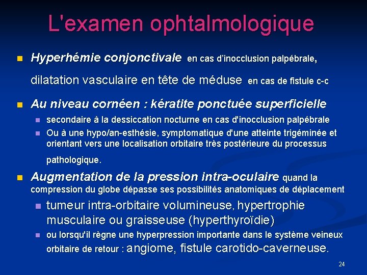 L'examen ophtalmologique n Hyperhémie conjonctivale en cas d’inocclusion palpébrale, dilatation vasculaire en tête de