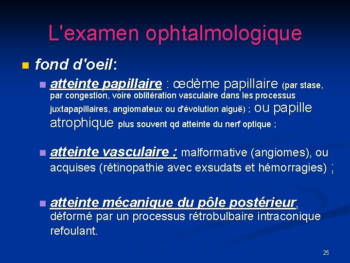 L'examen ophtalmologique n fond d'oeil: n atteinte papillaire : œdème papillaire (par stase, par