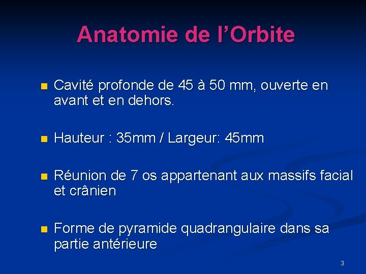 Anatomie de l’Orbite n Cavité profonde de 45 à 50 mm, ouverte en avant