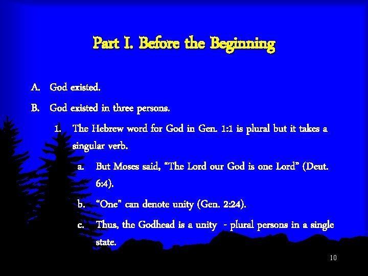 Part I. Before the Beginning A. God existed. B. God existed in three persons.