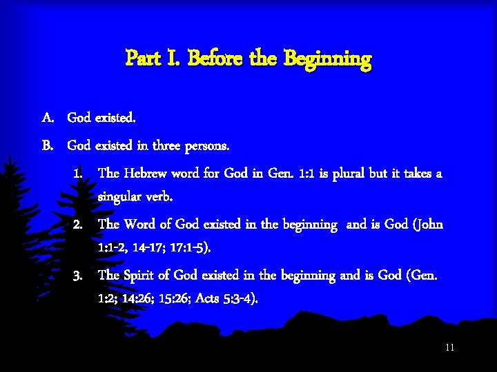 Part I. Before the Beginning A. God existed. B. God existed in three persons.