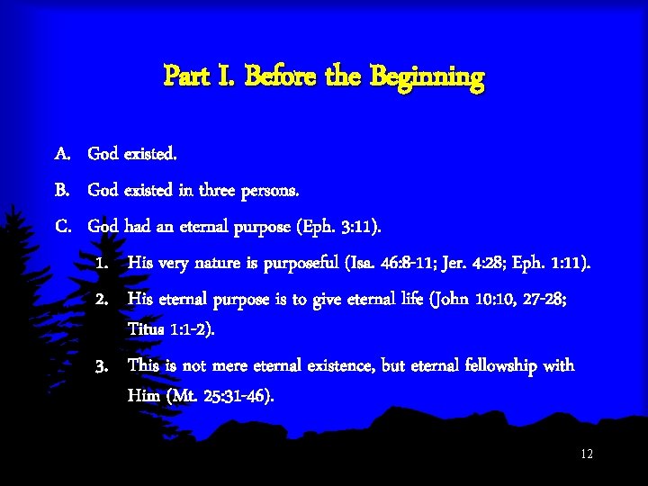 Part I. Before the Beginning A. God existed. B. God existed in three persons.