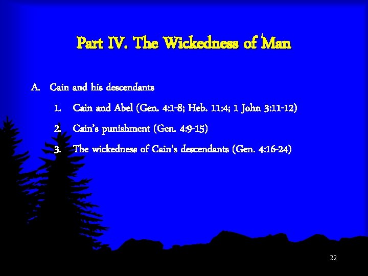 Part IV. The Wickedness of Man A. Cain and his descendants 1. Cain and