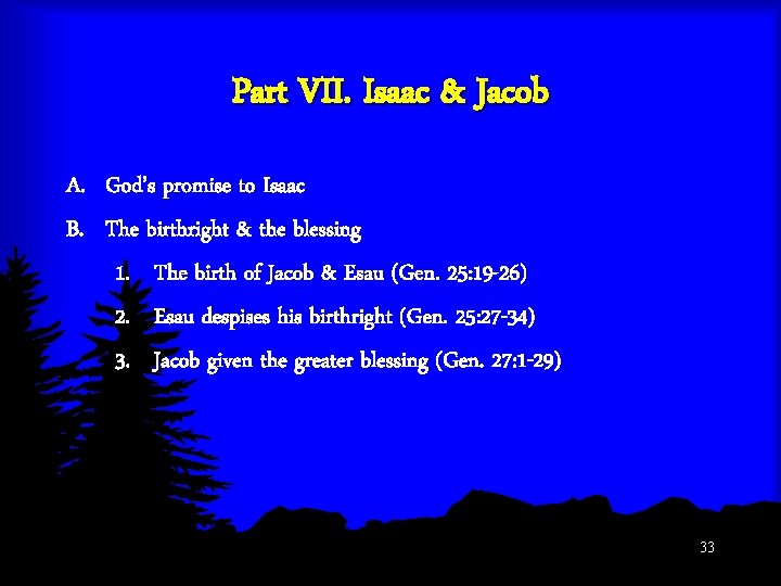 Part VII. Isaac & Jacob A. God’s promise to Isaac B. The birthright &
