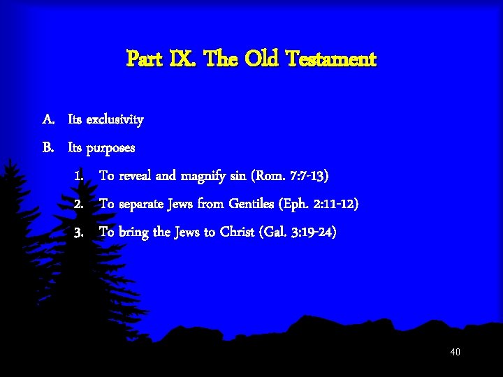 Part IX. The Old Testament A. Its exclusivity B. Its purposes 1. To reveal